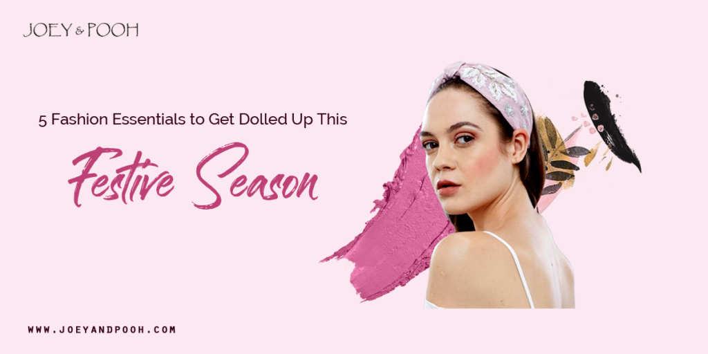 5 Fashion Essentials to Get Dolled Up This Festive Season!