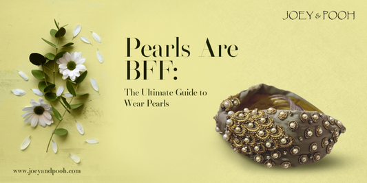 Pearls Are BFF: The Ultimate Guide to Wear Pearls